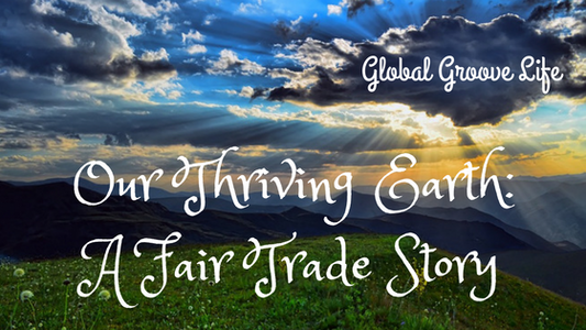 Our Thriving Earth: A Fair Trade Story