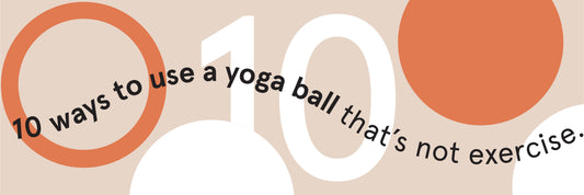 10 Ways To Use a Yoga Ball That's Not Exercise