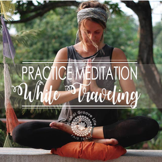 5 Ways To Practice Meditation While Traveling