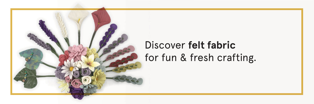 Discover Felt Fabric for Fun & Fresh Crafting