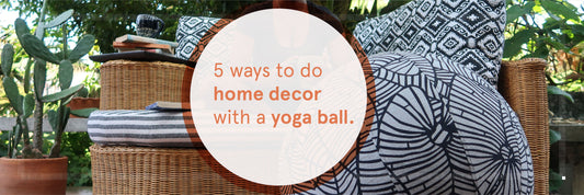 5 Ways to Do Home Decor with a Yoga Ball